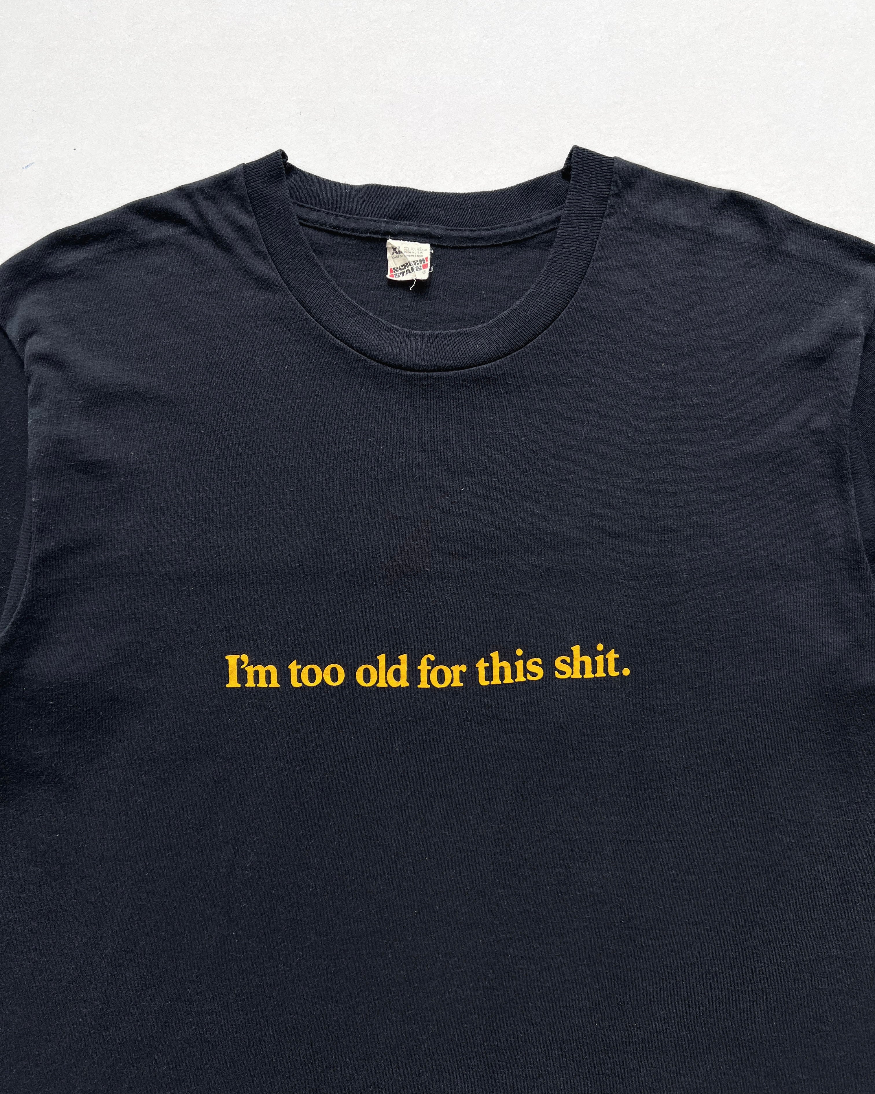 1980S 'I'M TOO OLD FOR THIS SHIT' SINGLE STITCH TEE (L)