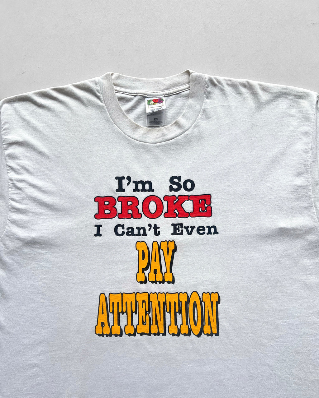 1990S 'I'M SO BROKE I CAN'T EVEN PAY ATTENTION' TEE (XL)