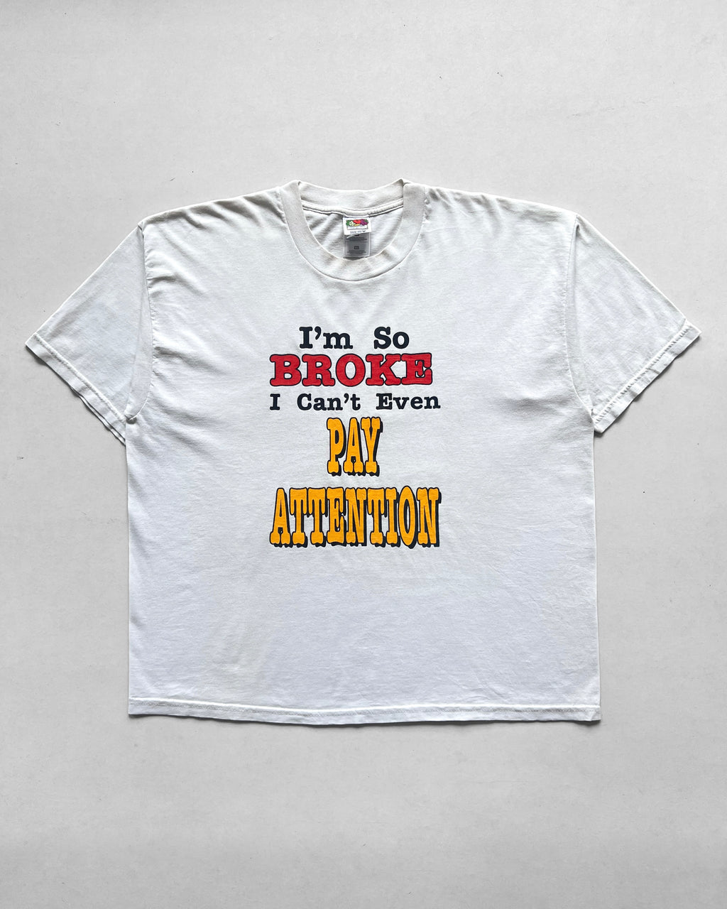 1990S 'I'M SO BROKE I CAN'T EVEN PAY ATTENTION' TEE (XL)