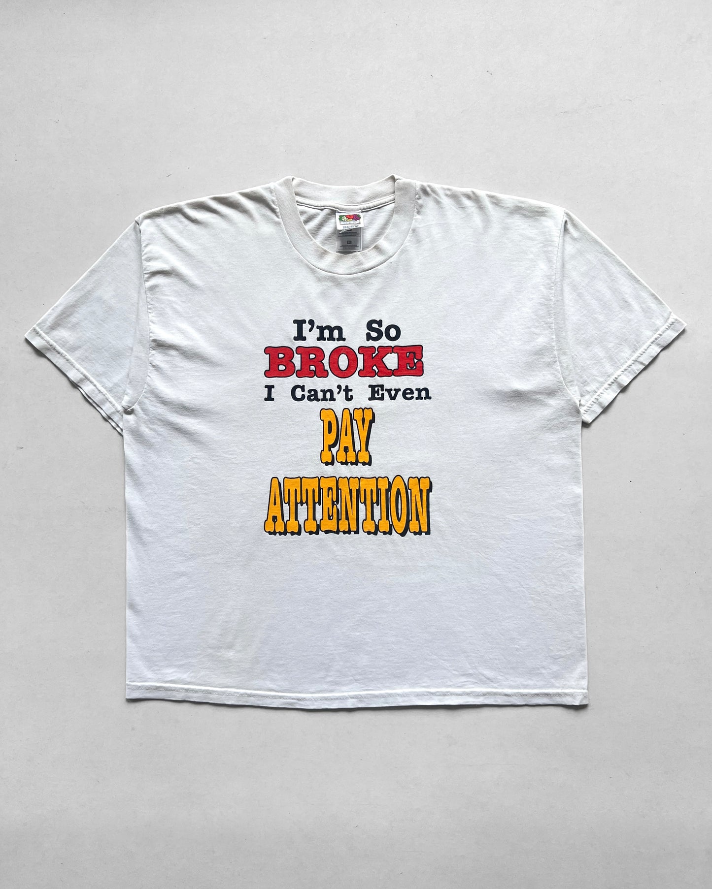 1990S 'I'M SO BROKE I CAN'T EVEN PAY ATTENTION' TEE (XL)